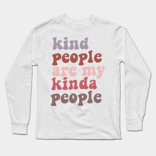 Kind people are my kinda people Long Sleeve T-Shirt